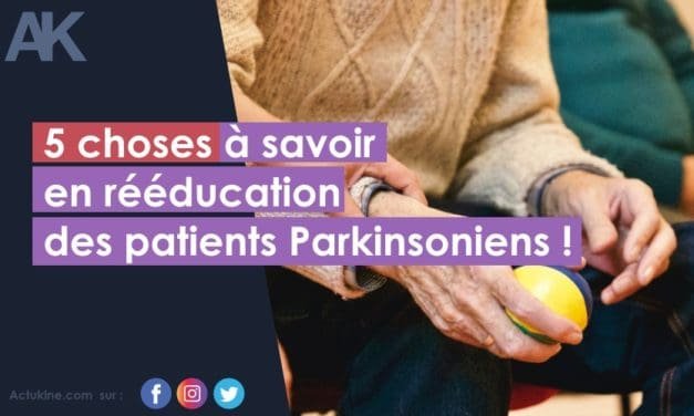 5 choses à savoir sur la rééducation des patients porteurs de la maladie de Parkinson